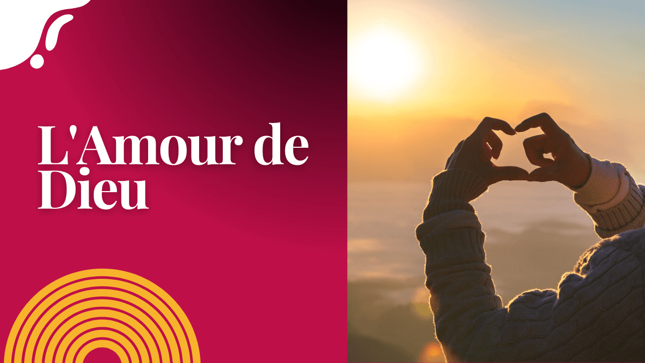 L’Amour de Dieu : Notre Identité et Notre Mission